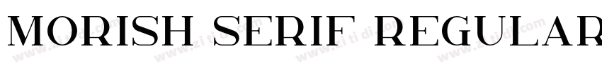 Morish Serif Regular字体转换 Morish Serif Regular字体转换